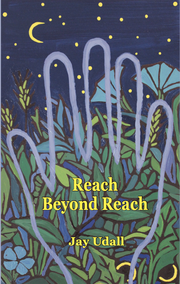 cover image shows the words "Reach Beyond Reach"  and "Jay Udall" within the lavender outline of a hand superimposed on pale blue flowers and green leaves below a dark blue night sky dotted with yellow stars and a crescent moon.
